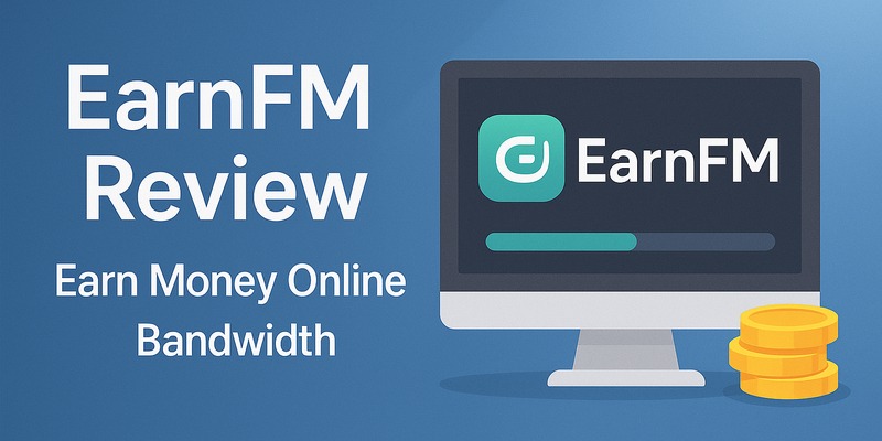 EarnFM Review - Earn Money Online by Sharing Bandwidth